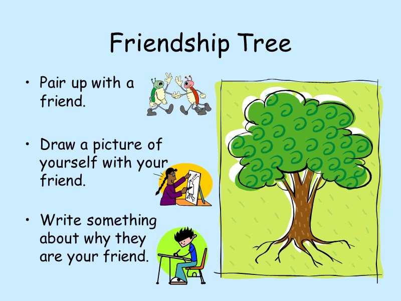 Friendship Tree Pair up with a friend.  Draw a picture of yourself with